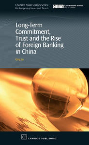 Title: Long-Term Commitment, Trust and the Rise of Foreign Banking in China, Author: Qing Lu