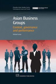 Title: Asian Business Groups: Context, Governance and Performance, Author: Michael Carney