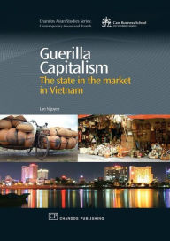 Title: Guerilla Capitalism: The State in the Market in Vietnam, Author: Lan Nguyen