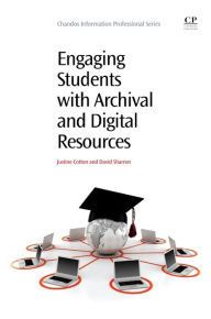 Title: Engaging Students with Archival and Digital Resources, Author: Justine Cotton