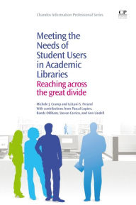 Title: Meeting the Needs of Student Users in Academic Libraries: Reaching Across the Great Divide, Author: Michele Crump