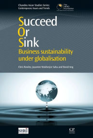 Title: Succeed or Sink: Business Sustainability Under Globalisation, Author: Chris Rowley