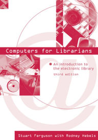 Title: Computers for Librarians: An Introduction to the Electronic Library, Author: Stuart J. Ferguson
