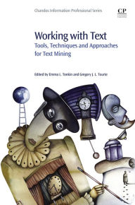 Title: Working with Text: Tools, Techniques and Approaches for Text Mining, Author: Emma Tonkin