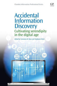 Title: Accidental Information Discovery: Cultivating Serendipity in the Digital Age, Author: Tammera M. Race