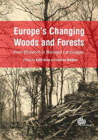 Title: Europe's Changing Woods and Forests: From Wildwood to Managed Landscapes, Author: Keith Kirby