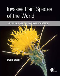 Title: Invasive Plant Species of the World: A Reference Guide to Environmental Weeds, Author: Ewald Weber