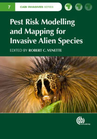 Title: Pest Risk Modelling and Mapping for Invasive Alien Species, Author: Robert C. Venette