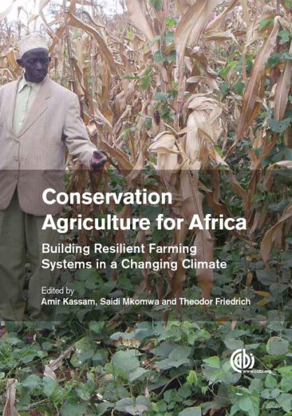 Conservation Agriculture for Africa: Building Resilient Farming Systems in a Changing Climate