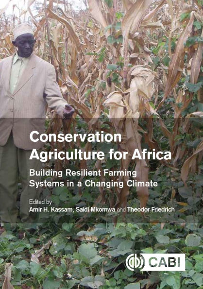 Conservation Agriculture for Africa: Building Resilient Farming Systems a Changing Climate