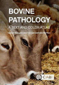 Title: Bovine Pathology: A Text and Color Atlas, Author: Edward G Clark