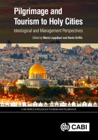 Title: Pilgrimage and Tourism to Holy Cities: Ideological and Management Perspectives, Author: Maria Leppakari