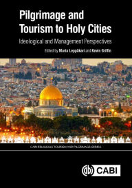 Title: Pilgrimage and Tourism to Holy Cities: Ideological and Management Perspectives, Author: Maria Leppakari