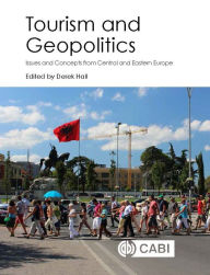Title: Tourism and Geopolitics: Issues and Concepts from Central and Eastern Europe, Author: Derek R. Hall