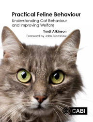 Title: Practical Feline Behaviour: Understanding Cat Behaviour and Improving Welfare, Author: Trudi Atkinson