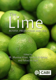Title: Lime, The: Botany, Production and Uses, Author: M Mumtaz Khan