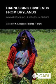 Title: Harnessing Dividends from Drylands: Innovative Scaling up with Soil Nutrients, Author: K V Raju