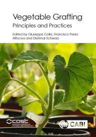 Title: Vegetable Grafting: Principles and Practices, Author: Giuseppe Colla