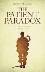 Title: The Patient Paradox: Why Sexed-Up Medicine Is Bad For Your Health, Author: Margaret McCartney