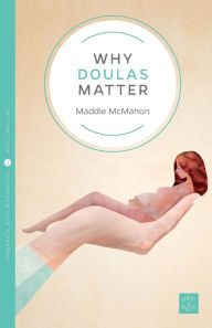 Title: Why Doulas Matter, Author: Maddie McMahon