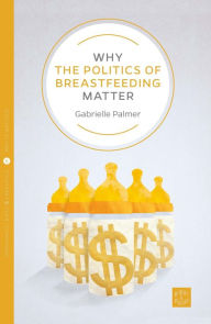 Title: Why the Politics of Breastfeeding Matter, Author: Susan Last