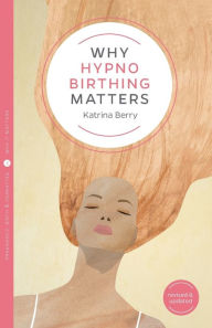 Title: Why Hypnobirthing Matters, Author: Katrina Berry