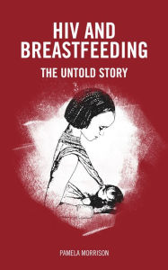 Free best seller ebook downloads HIV and Breastfeeding: The Untold Story 9781780667508