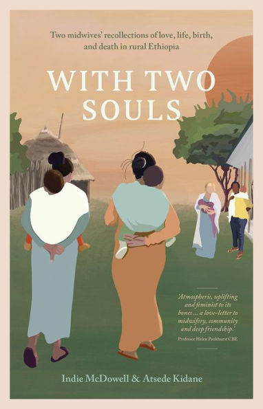 With Two Souls: Two midwives' recollections of love, life, birth, and death in rural Ethiopia