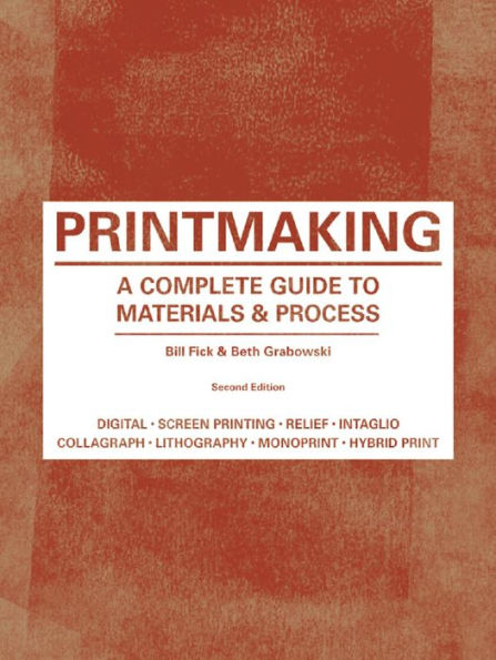 Printmaking: A Complete Guide to Materials & Process (Printmaker's Bible, process shots, techniques, step-by-step illustrations) / Edition 2