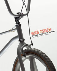 Title: Rad Rides: The Best BMX Bikes of All Time, Author: Gavin Lucas