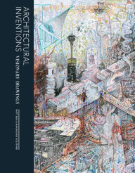 Title: Architectural Inventions: Visionary Drawings, Author: Matt Bua