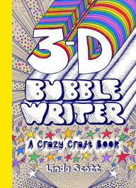 Title: 3D Bubble Writer: A Crazy Craft Book, Author: Linda Scott