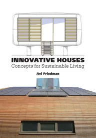 Title: Innovative Houses: Concepts for Sustainable Living, Author: Avi Friedman