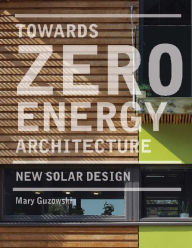 Title: Towards Zero-energy Architecture: New Solar Design, Author: Mary Guzowski