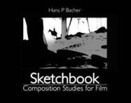 Title: Sketchbook: Composition Studies for Film, Author: Hans P. Bacher