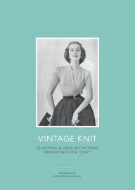 Title: Vintage Knit: 25 Knitting and Crochet Patterns Refashioned for Today, Author: Geraldine Warner