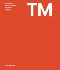 Title: TM: The Untold Stories Behind 29 Classic Logos, Author: Mark Sinclair