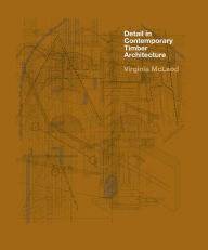 Title: Detail in Contemporary Timber Architecture, Author: Virginia McLeod