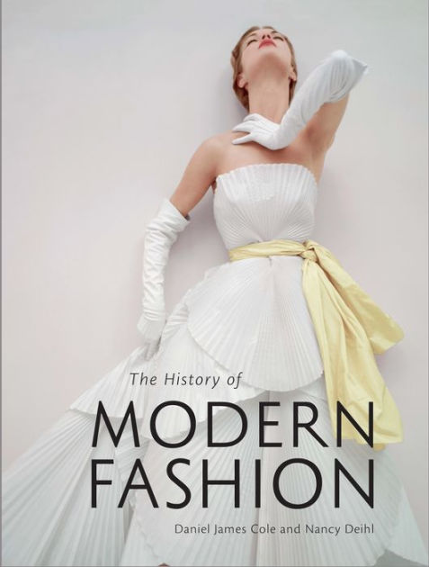 The History of Modern Fashion: From 1850 by Daniel James Cole, Nancy ...