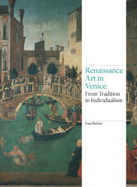 Title: Renaissance Art in Venice: From Tradition to Individualism, Author: Tom Nichols