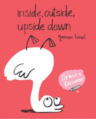 Title: Inside, Outside, Upside Down: Draw & Discover, Author: Yasmeen Ismail