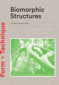 Title: Biomorphic Structures: Architecture Inspired by Nature, Author: Asterios Agkathidis