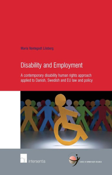 Disability and Employment: A Contemporary Disability Human Rights Approach Applied to Danish, Swedish and EU Law and Policy