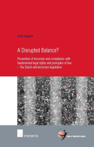 Title: A Disrupted Balance?: Prevention of Terrorism and Compliance with Fundamental Legal Rights and Principles of Law - the Dutch Anti-Terrorism Legislation, Author: Karin Veegens