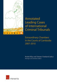 Title: Annotated Leading Cases of International Criminal Tribunals - Volume 43: Extraordinary Chambers in the Courts of Cambodia 7 July 2007 - 26 July 2010, Author: Andrï Klip