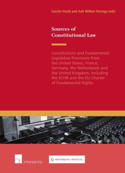 Sources of Constitutional Law: Constitutions and Fundamental Legislative Procedures from the United States, France, Germany, the Netherlands and the United Kingdom ECHR and Charter of Fundamental Rights