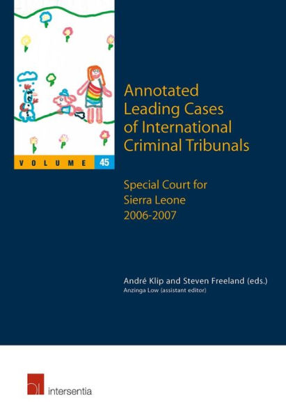 Annotated Leading Cases of International Criminal Tribunals - Volume 45: Special Court for Sierra Leone 2006 - 2007