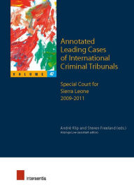 Title: Annotated Leading Cases of International Criminal Tribunals - Volume 47: Special Court for Sierra Leone 2009-2011, Author: André Klip