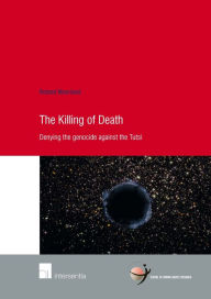 Title: The Killing of Death: Denying the Genocide Against the Tutsi, Author: Josefina Guerrero-Garcia