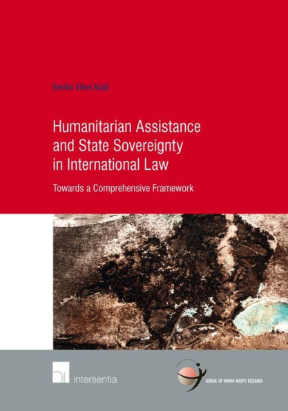 Humanitarian Assistance and State Sovereignty in International Law: Towards a Comprehensive Framework